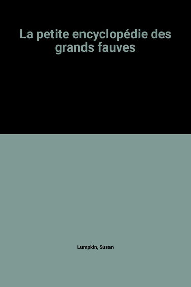 La petite encyclopédie des grands fauves