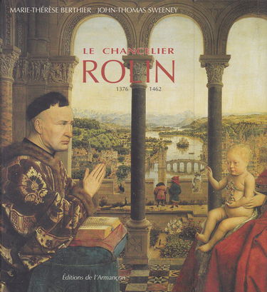 Le chancelier Rolin, 1376-1462 : ambition, pouvoir et fortune en Bourgogne