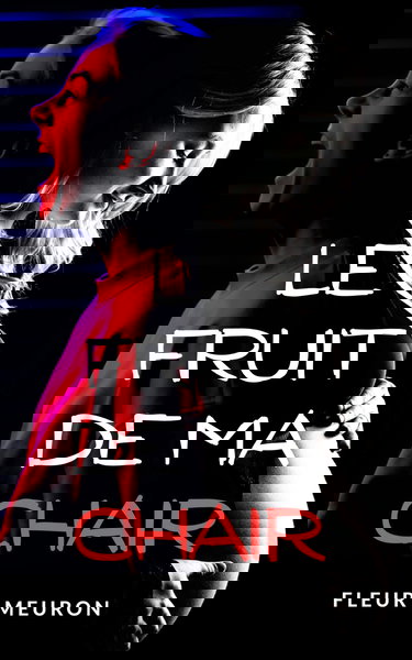 Le Fruit de ma Chair: Thriller psychologique - Le dernier roman que vous voudrez lire si vous êtes enceinte !