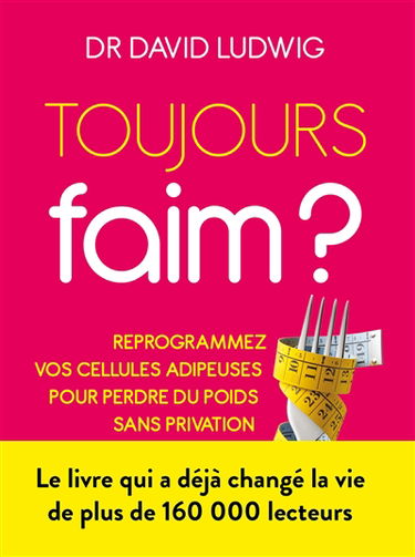 Toujours faim ? : reprogrammez vos cellules adipeuses pour perdre du poids sans privation ni fringales