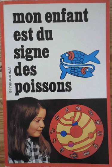 Poissons : 19 février-20 mars (Connaître et comprendre votre enfant par l'astrologie)