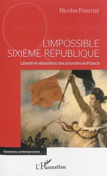 L'impossible sixième République : liberté et séparation des pouvoirs en France