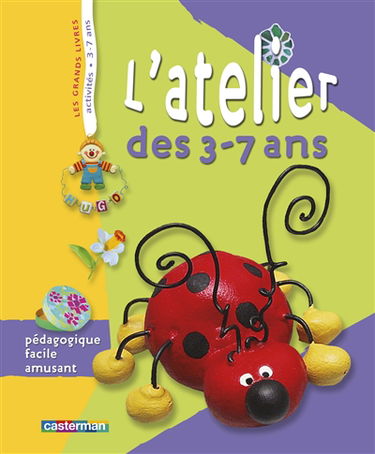 L'atelier des 3-7 ans : pédagogique, facile, amusant