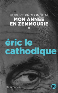 Mon année en Zemmourie. Vol. 2. Eric le cathodique