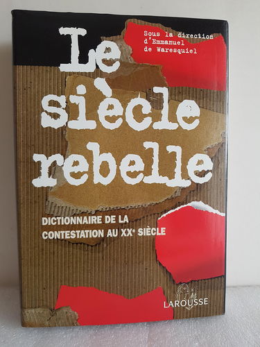 Le siècle rebelle : dictionnaire de la contestation au XXe siècle