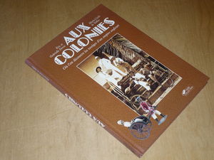 Aux colonies : souvenirs glorieux et dérisoires d'un empire disparu