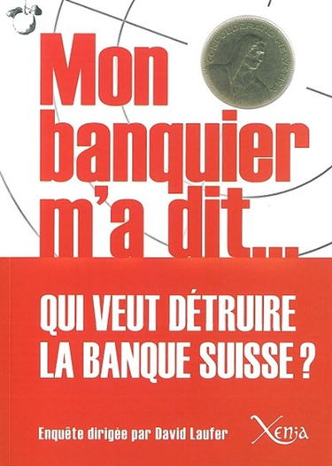Mon banquier m'a dit... : entretiens sur l'avenir de la place bancaire suisse dans la crise mondiale