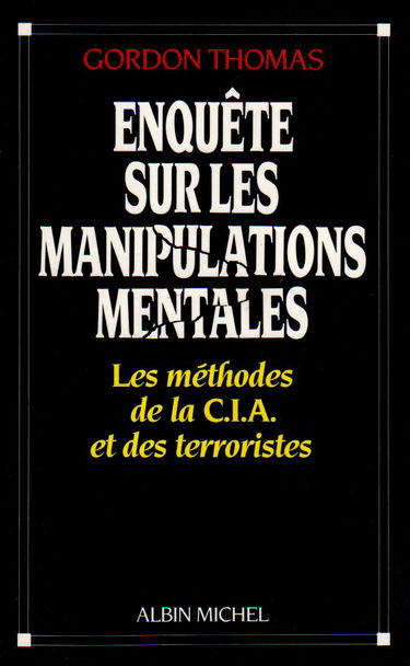 Enquête sur les manipulations mentales : les méthodes de la CIA et des terroristes