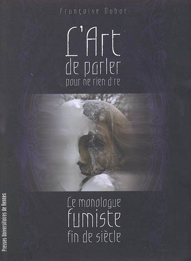 Couverture de L'art de parler pour ne rien dire : le monologue fumiste fin de siècle