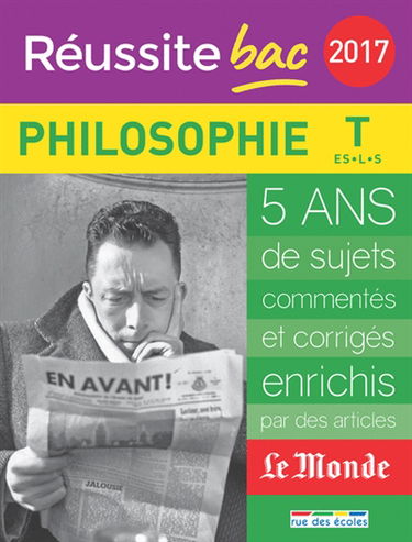 Philosophie, terminales ES, L, S : 5 ans de sujets commentés et corrigés, enrichis par des articles Le Monde : 2017