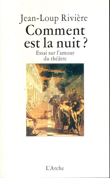 Comment est la nuit ? : essai sur l'amour du théâtre