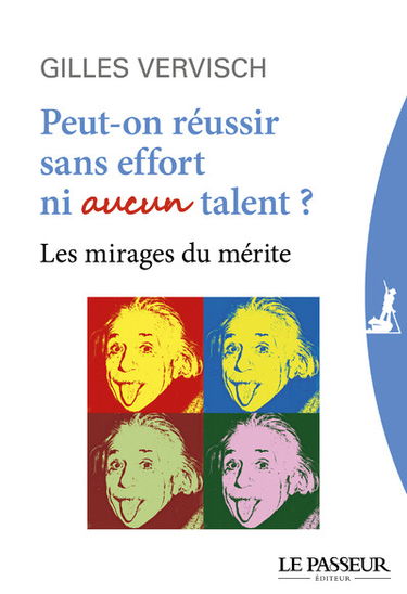 Peut-on réussir sans effort ni aucun talent ? : les mirages du mérite