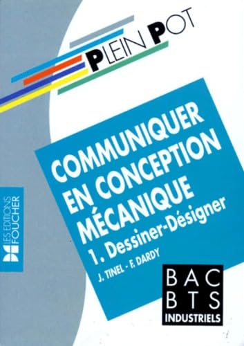 Communiquer En Conception Mecanique. Tome 1, Dessiner-Designer