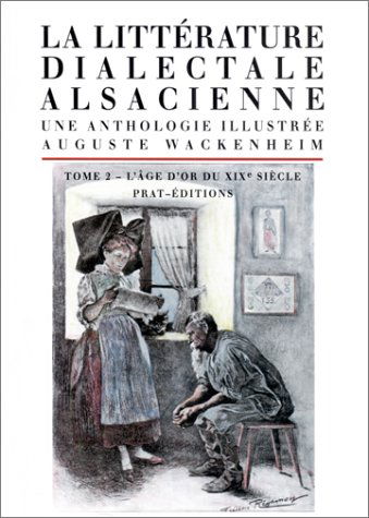 La Littérature dialectale alsacienne, tome 2: L'âges d'or du XIXe siècle