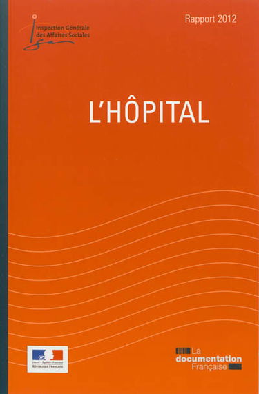 L'hôpital : rapport 2012 remis au Président de la République, au Parlement et au gouvernement