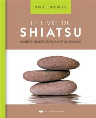 Le livre du shiatsu : santé et vitalité grâce à l'art du toucher