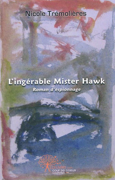 L'ingérable Mister Hawk : roman d'espionnage