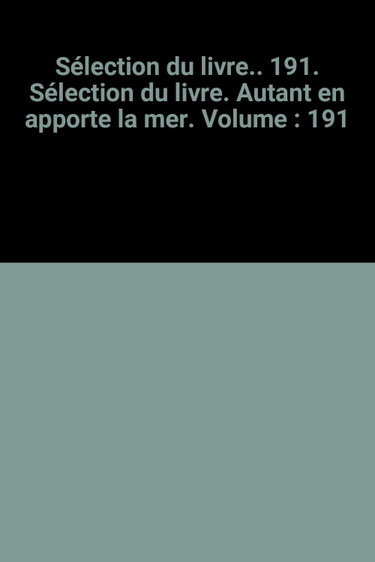 Couverture de Sélection du livre.. 191. Sélection du livre. Autant en apporte la mer. Volume : 191