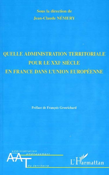 Quelle administration territoriale pour le XXIe siècle en France dans l'Union européenne ?