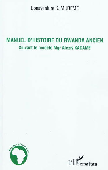 Manuel d'histoire du Rwanda ancien : suivant le modèle de Mgr Alexis Kagame