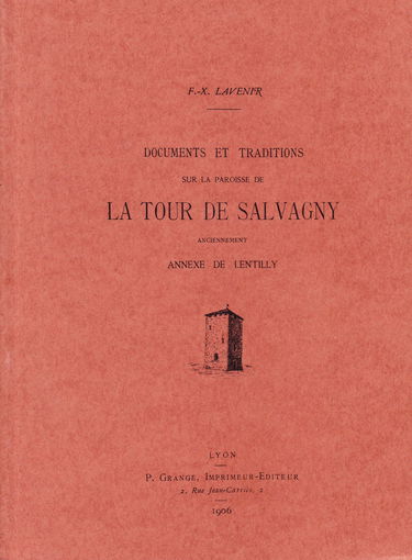 F.-X. Lavenir. Documents et traditions sur la paroisse de la Tour de Salvagny, anciennement annexe de Lentilly