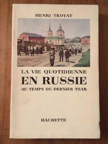 Couverture de Henri Troyat. La Vie quotidienne en Russie au temps du dernier tsar par Henri Troyat