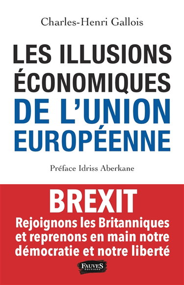 Les illusions économiques de l'Union européenne : rejoignons les Britanniques et reprenons en main notre démocratie et notre liberté