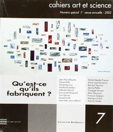 Cahiers art et science, n° 7. Qu'est-ce qu'ils fabriquent ?