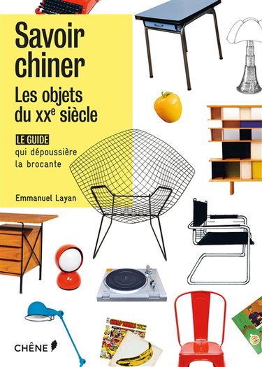 Savoir chiner, les objets du XXe siècle : le guide qui dépoussière la brocante