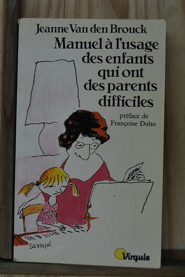 Manuel à l'usage des enfants qui ont des parents difficiles