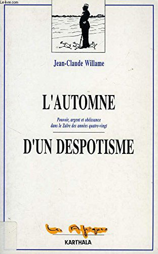 L'Automne d'un despotisme : pouvoir, argent et obéissance dans le Zaïre des années quatre-vingt