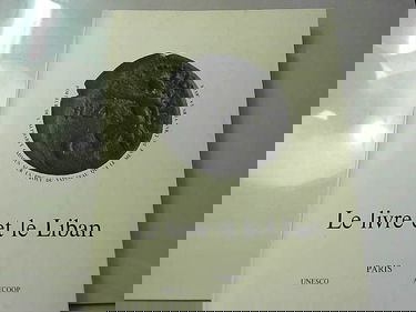 Le livre et le Liban jusqu'a 1900. Exposition. Ouvrage publié sous la direction de S.Exc. l'Ambassadeur Camille Aboussouan.