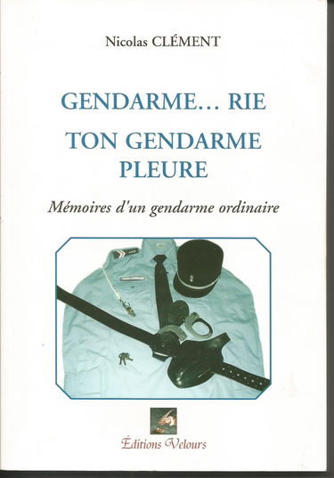 Gendarme...Rie Ton Gendarme Pleure