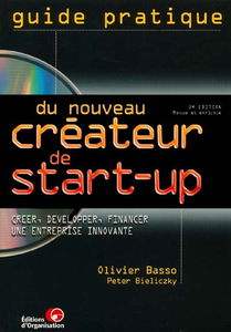 Guide pratique du nouveau créateur de start-up : créer, financer, développer une entreprise innovante