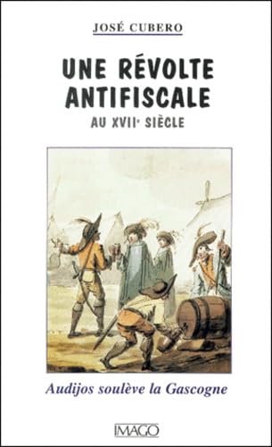 Une révolte antifiscale au XVIIe siècle : Audijos soulève la Gascogne : 1664-1675