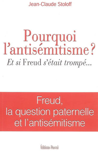 Pourquoi l'antisémitisme ? : et si Freud s'était trompé ... : Freud, la question paternelle et l'antisémitisme