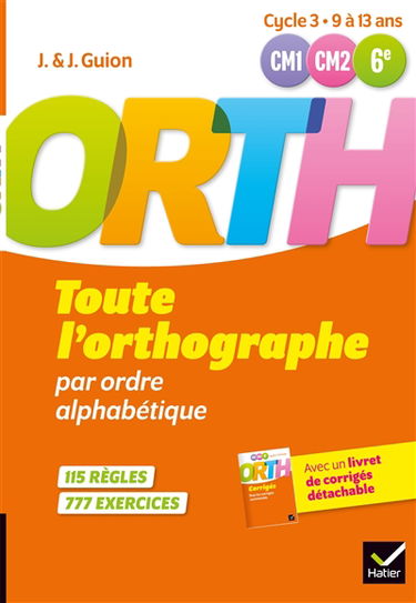 Toute l'orthographe par ordre alphabétique, CM1-CM2-6e, cycle 3, 9 à 13 ans : 115 règles, 777 exercices