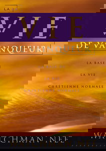 La Vie de Vainqueur. la Base de la Vie Chretienne Normale