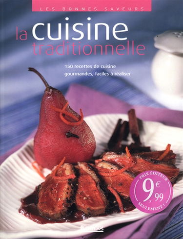 La cuisine traditionnelle : 150 recettes de cuisine gourmandes, faciles à réaliser