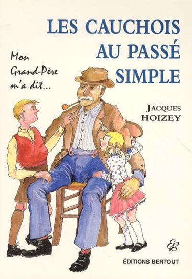 Les Cauchois au passé simple : mon grand-père m'a dit