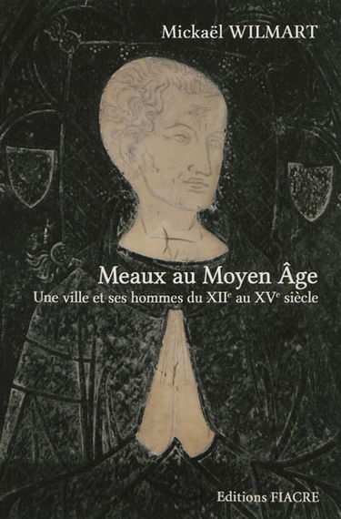 Meaux au Moyen Age : une ville et ses hommes du XIIe au XVe siècle