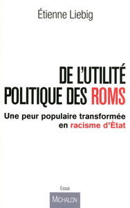 De l'utilité politique des Roms : une peur populaire transformée en racisme d’État