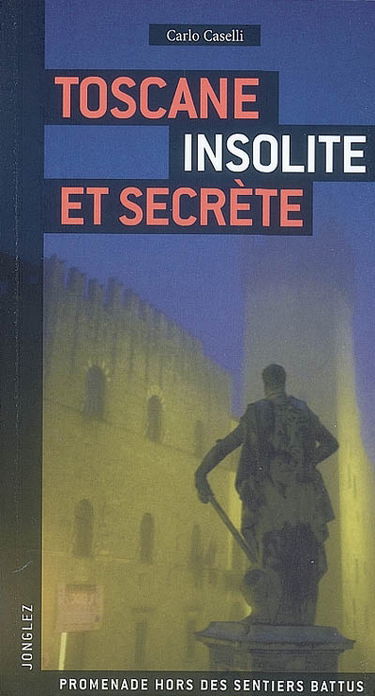 Toscane insolite et secrète : promenade hors des sentiers battus