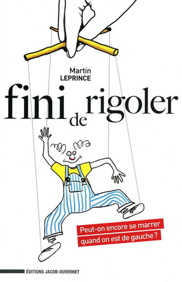 Fini de rigoler ! : peut-on encore se marrer quand on est de gauche ?