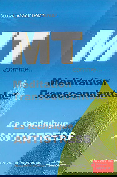 MT comme... méditation transcendantale : la technique antistress