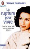 La rupture pour vivre: Comment des ruptures amoureuses, familiales, professionnelles peuvent être libératrices et devenir forces de renouvellement et de créativité