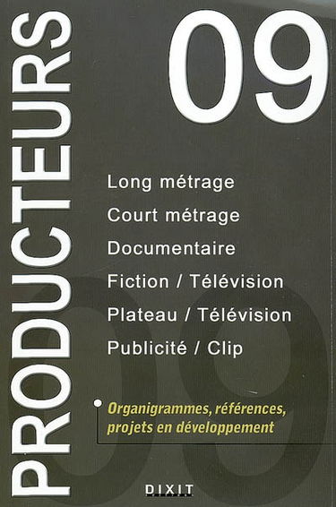 Producteurs 2009 : long métrage, court métrage, documentaire, fiction-télévision, plateau-télévision, publicité-clip : organigrammes, références, projets en développement