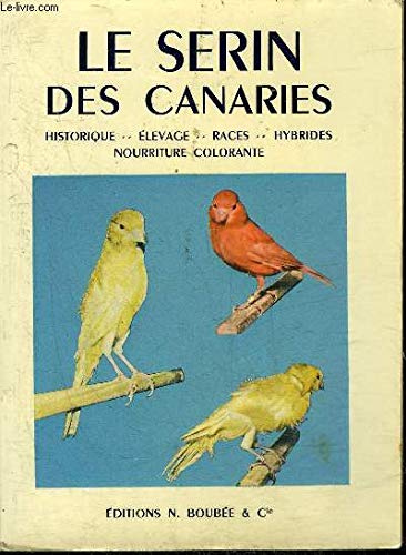 Le serin des Canaries. Historique - élévage- races - hybrides - nourriture colorante
