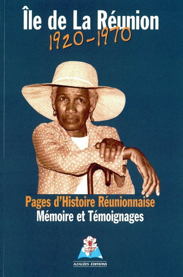 Ile de la Réunion, 1920-1970 : Pages d'histoire réunionaise, mémoire et témoignages