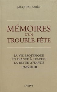 Mémoires d'un trouble-fête : la vie ésotérique en France à travers la revue Atlantis : 1926-2010